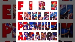 FIRE EMBLEM PREMIUM ARRANGE 04. Companions