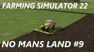 Farming Simulator 22. No Mans Land #9