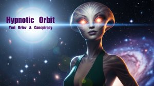 Yuri Orlov & Conspiracy: Hypnotic Orbit (4k)