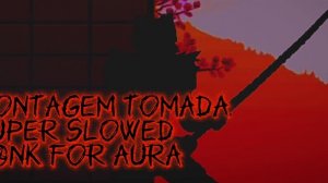 MONTAGEM TOMADA (SUPER SLOWED)