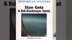 Stan Getz & Bob Brookmeyer Sextet - Academy Of Jazz (full album)