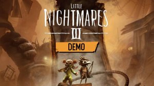 Little Nightmares III (Demo) ► Заценим... (ждем релиза и прохождения)