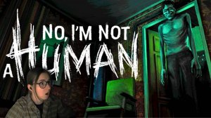 ТЫ ДОМА ОДИН? ➤ NO, I'M NOT A HUMAN ➤ ЧАСТЬ 1