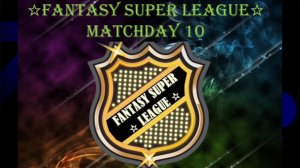 FANTASY SUPER LEAGUE - MATCHDAY 10