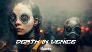 Cyberpunk / Dark Clubbing / Industrial beat   "Death in Venice"