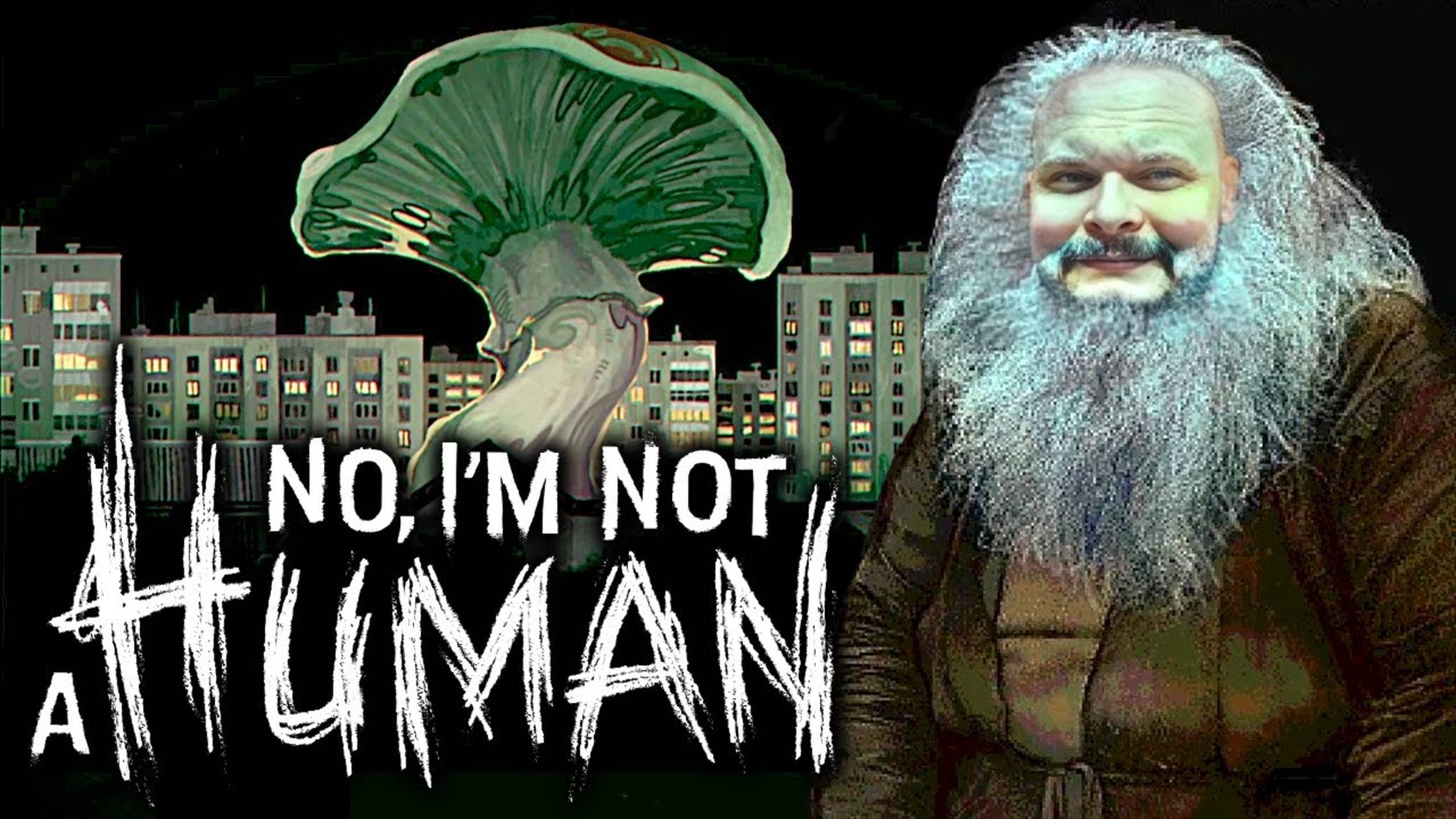 ГРИБНЫЕ ИСТОРИИ #4 No, I'm not a Human