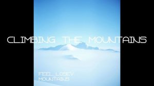 Feel_Losev - Climbing the Mountains (nature ambient / lo-fi / музыка для работы, сна и отдыха)