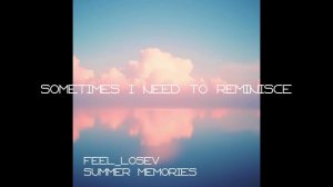 Feel_Losev - Sometimes I Need to Reminisce (ambient / lo-fi / музыка для работы, сна и отдыха)