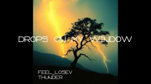 Feel_Losev - Drops on My Window (nature ambient / lo-fi / музыка для работы, сна и отдыха)