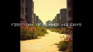 Feel_Losev - First Day of Summer Holidays (nature ambient / lo-fi / музыка для работы, сна и отдыха)