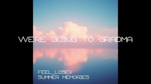 Feel_Losev - We're Going to Grandma's (nature ambient / lo-fi / музыка для работы, сна и отдыха)