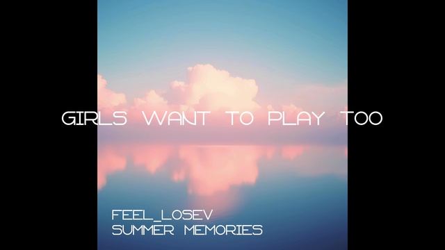 Feel_Losev - Girls Want To Play Too (nature Ambient / Lo-fi / музыка для работы, сна и отдыха)