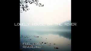 Feel_Losev - Lonely House by the River (nature ambient / lo-fi / музыка для работы, сна и отдыха)