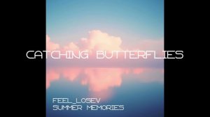 Feel_Losev - Catching Butterflies (nature ambient / lo-fi / музыка для работы, сна и отдыха)