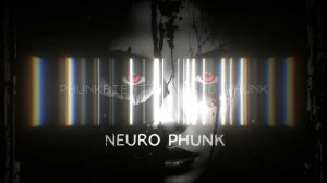 PHUNKBIENT - Neuro Phunk (Атмосферный фонк / ambience phonk / phunk / drift / electronic)