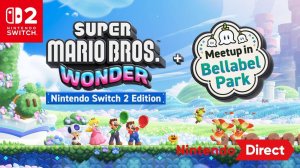 [Трейлер] Super Mario Bros. Wonder – Nintendo Switch 2 Edition + Meetup in Bellabel Park