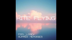 Feel_Losev - Kite Flying (nature ambient / lo-fi / музыка для работы, сна и отдыха)