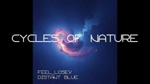 Feel_Losev - Cycles of Nature (nature ambient / lo-fi / музыка для работы, сна и отдыха)