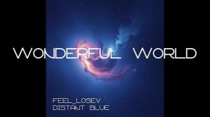 Feel_Losev - Wonderful World (nature ambient / lo-fi / музыка для работы, сна и отдыха)