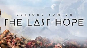 SERIOUS SAM VR: THE LAST HOPE