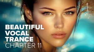 BEAUTIFUL VOCAL TRANCE - CHAPTER 11 [FULL ALBUM]