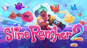 ОБНОВЛЕНИЕ 1.0.0 Slime Rancher 2