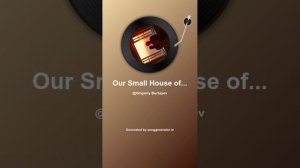 Our Small House of Love