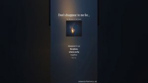 Don't disappear in me forever,  don't disappear for half an hour.