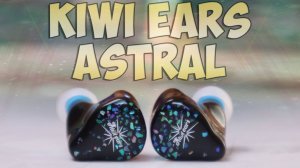 Kiwi Ears Astral Обзор классных проводных наушников 1DD+6BA - Лучшие гибриды?