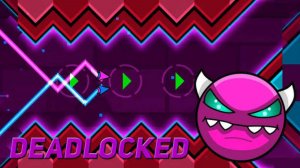 Deadlocked Прохождение Geometry dash