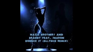 Naza Brothers and Braudt feat. Sharon - Bounce It (DJ.Tuch Remix)