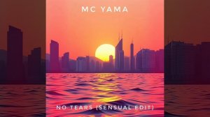MC Yama - No Tears (Sensual Edit)