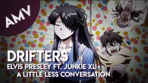 AMV: DRIFTERS // Elvis Presley ft. Junkie XL - A Little Less Conversation