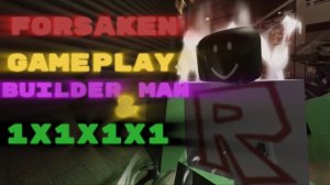 Gameplay builder man & 1x1x1x1 (Forsaken)