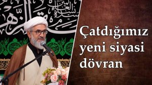 Çatdığımız yeni siyasi dövran