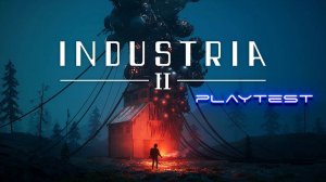 INDUSTRIA 2. Плейтест. Прохождение с переводом.