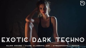 Exotic Dark Techno / Bass House / Dark Clubbing Mix / Cyberphonk / Phonk