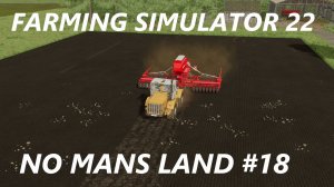 Farming Simulator 22. No Mans Land #18