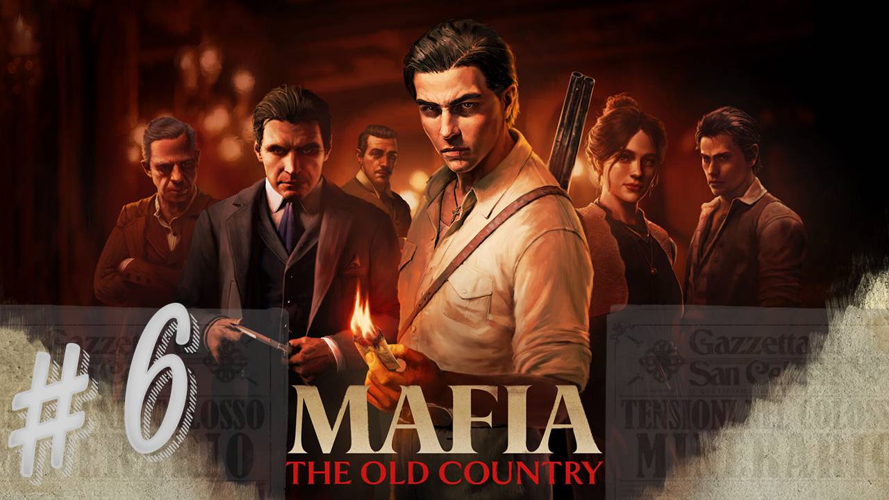 Mafia: The Old Country. Выпуск #6. Глава 8 и 9. Новинки игр 2025 года!