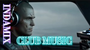 CLUB MUSIC - INDAMIX, КЛУБНАЯ МУЗЫКА, DANCE, DISCO