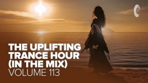 UPLIFTING TRANCE HOUR IN THE MIX VOL. 113