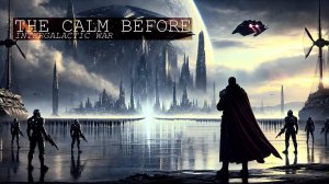 The Calm Before (Intergalactic War)