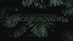 Undergrowth ~ Dark Drum & Bass Mix