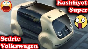 Kelajak avtonom avtomobili – Futurik Sedric Volkswagendir !!!