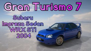 Subaru Impreza Sedan WRX STi 2004 год. Играем в Gran Turismo 7.