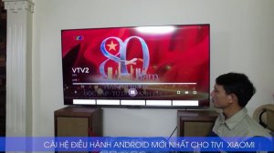 Cài hệ điều hành Android mới nhất cho tivi xiaomi 65 inches tại X/7X phố Trần Phú