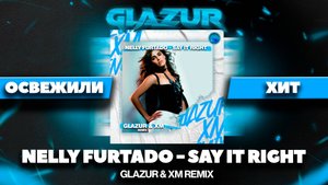 Nelly Furtado - Say It Right (Glazur & XM Remix)