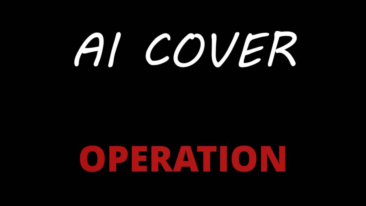OPERATION (AI Cover) смотреть онлайн