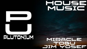 Tobu & Jim Yosef - Miracle [House]