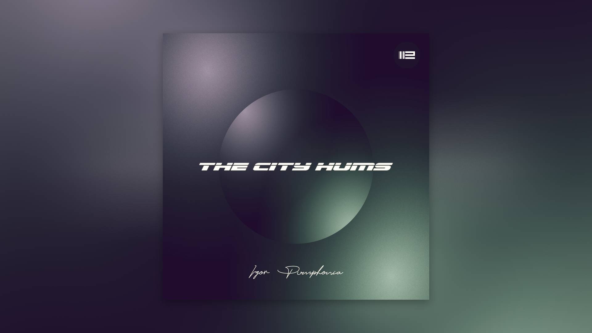 Igor Pumphonia - The City Hums — премьера 28.11.2025 (Chillout | Downtempo | Lounge)